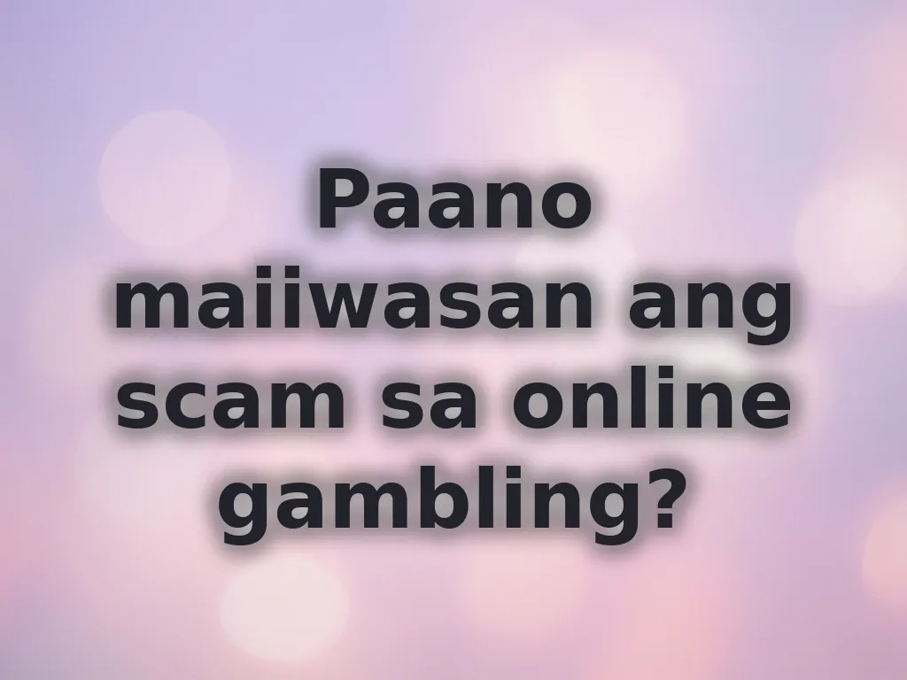 Paano maiiwasan ang scam sa online gambling?